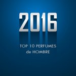 TOP 10 Aromas de hombre 2016